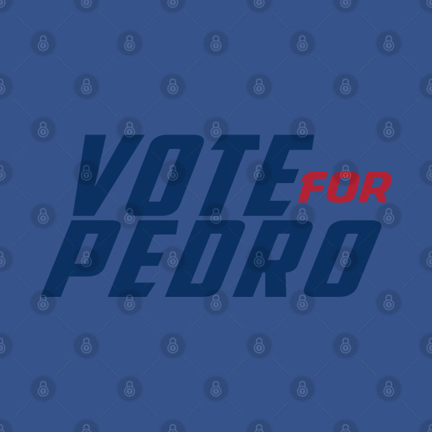Vote for Pedro #2 - Vote For Pedro 2020 - T-Shirt