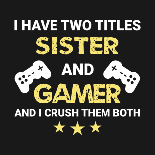 I have two titles - Sister and Gamer T-Shirt