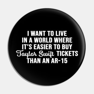 I want to live in a world where it's easier to buy Taylor tickets that a Ar-15 Pin