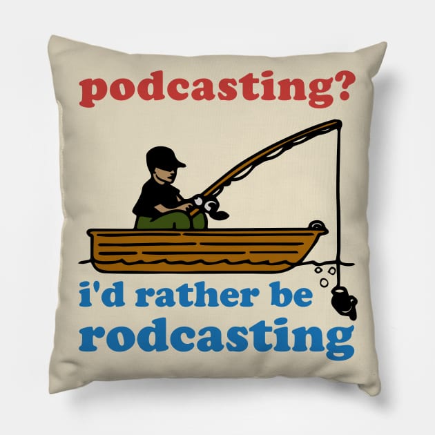 Podcasting? I'd Rather Be Rodcasting - Fishing, Oddly Specific Meme Pillow by SpaceDogLaika