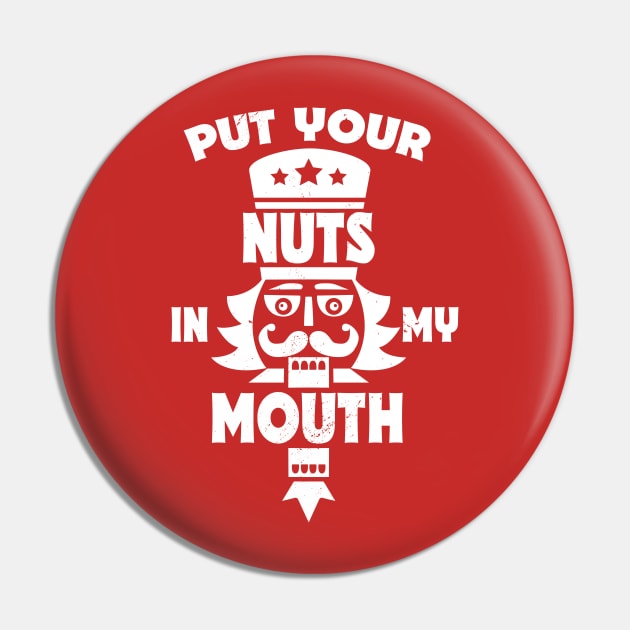 Put Your Nuts in My Mouth // Funny Christmas Nutcracker Pin by SLAG_Creative