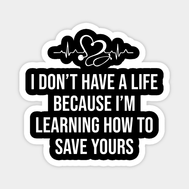 I Don't Have a Life I'm Learning How to Save Yours Magnet by sunima