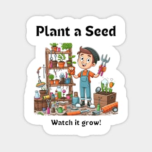 Plant A Seed Watch it Grow, Gardening Magnet