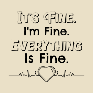 Everything is fine T-Shirt