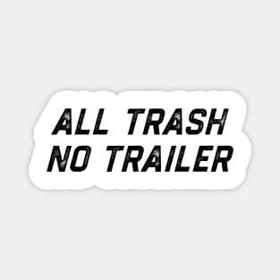 All Trash No Trailer Magnet