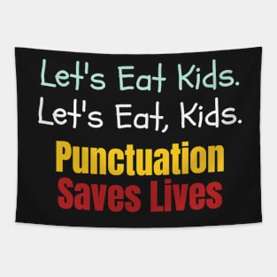 Let's eat kids. Let's Eat, Kids. Punctuation saves lives graphic Tapestry