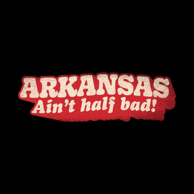 Arkansas Ain't Half Bad by rt-shirts