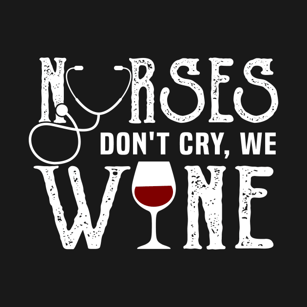 Nurses Don't Cry We Wine Shirt Womens RN Nurse Gift Nursing by blimbercornbread