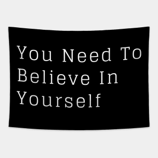 You Need To Believe In Yourself Tapestry