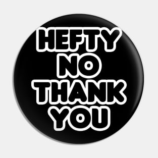 Hefty No Thank You Pin