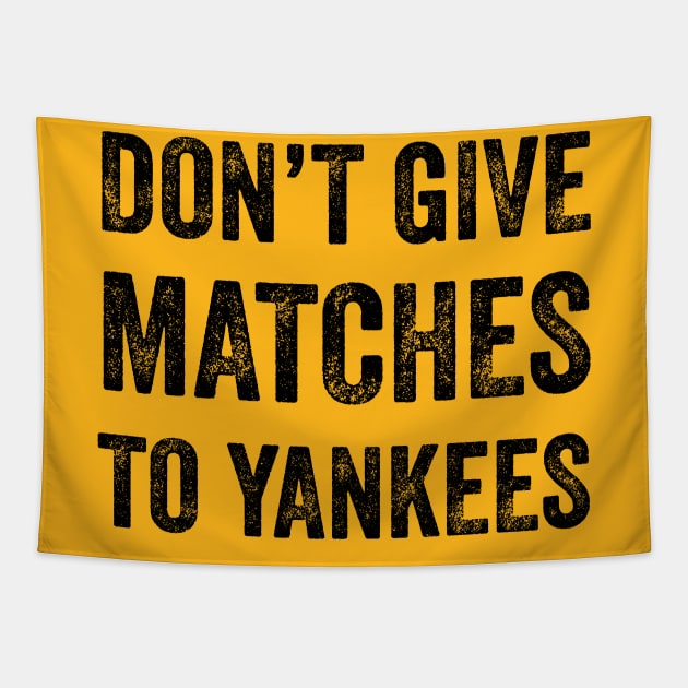 Don't Give MATCHES to Yankees Tapestry by FalconArt