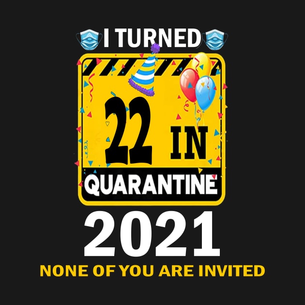 I Turned 22 In Quarantine 2021, 22 Years Old 22th Birthday Essential gift idea by flooky