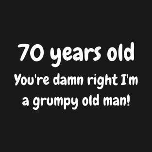 70 year old grumpy old man T-Shirt