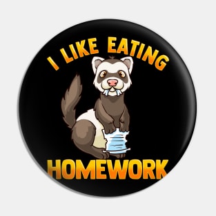 I Like Eating Homework | Pet Owner | Funny Ferret Lover Gift Pin