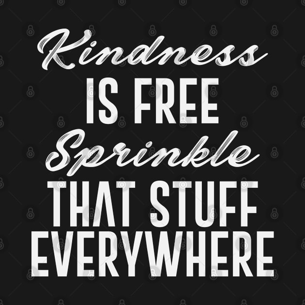 Kindness Is Free Sprinkle That Stuff Everywhere by storyofluke