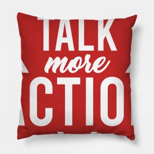 less Talk more Action Pillow