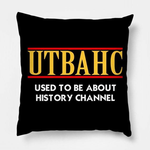 USED TO BE ABOUT HISTORY CHANNEL Pillow by RobotGhost