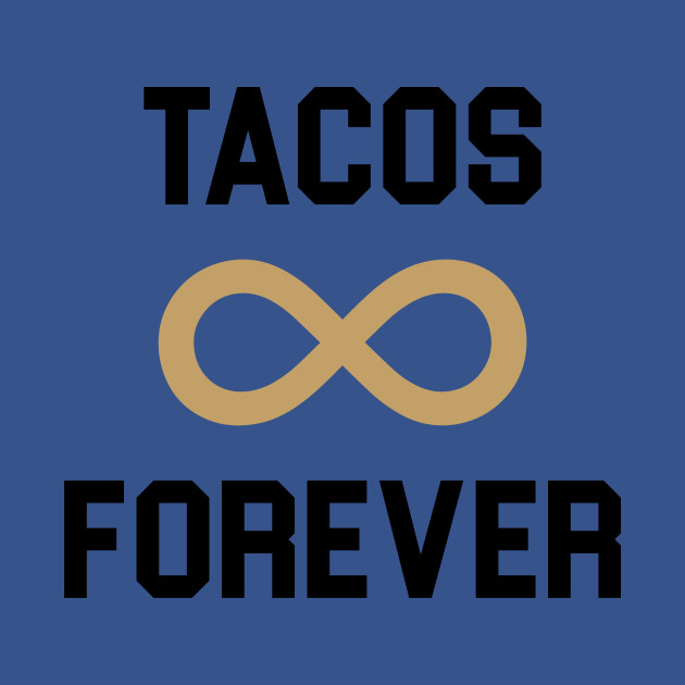 Disover Tacos Forever - Taco - T-Shirt