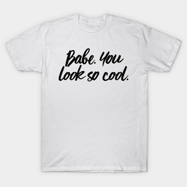 Babe You Look So Cool Hipster Lover - T-Shirt | FR