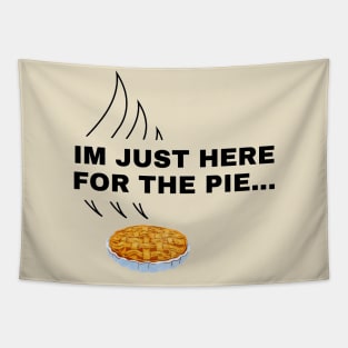 Im Just Here For The Pie…Funy Thanksgiving Day Design Tapestry