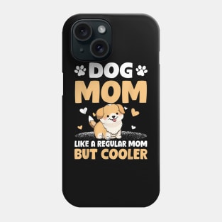 Dog Mom Like A Regular Mom But Cooler Mother's Day Phone Case