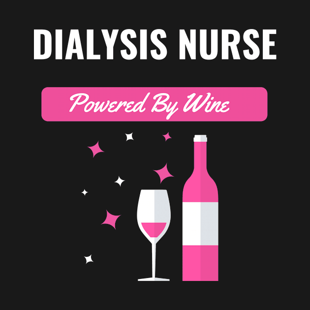 Dialysis Nurse Powered By Wine by nZDesign