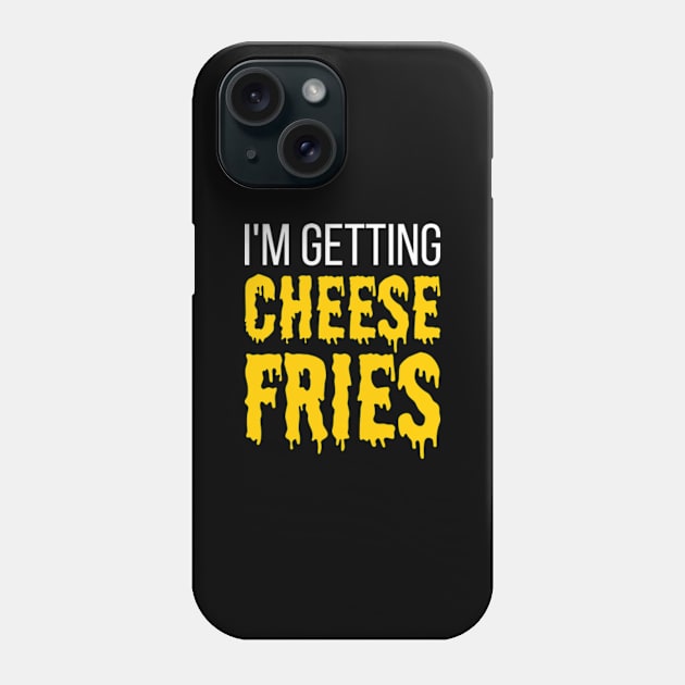 I'm Getting Cheese Fries - funny fries slogan Phone Case by kapotka