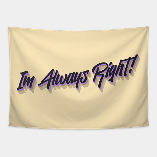 Im Always Right! Tapestry by Benny Merch Pearl