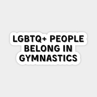 LGBTQ+ People Belong in Gymnastics (Black, Font 2) Magnet