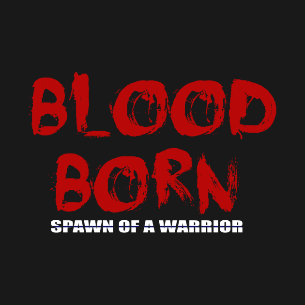 Blood Born - Spawn of A Warrior by BloodBorn