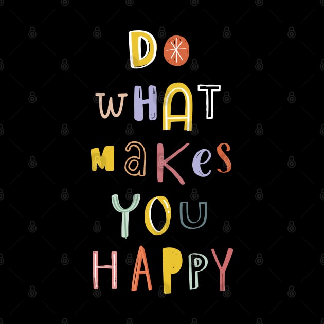 Do What Makes You Happy by comecuba67