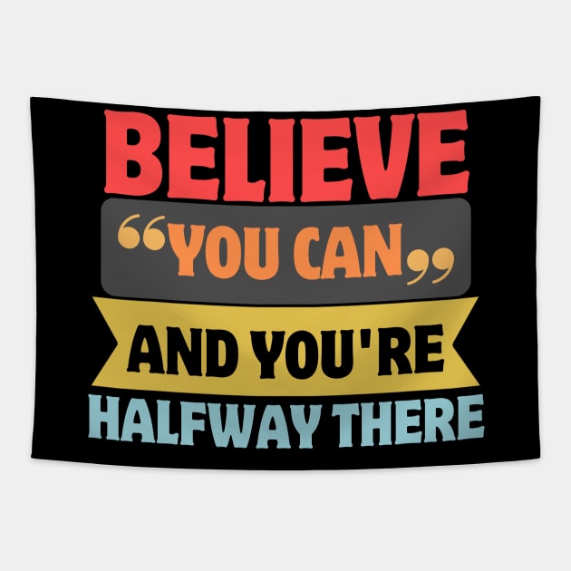 Believe You Can And You're Halfway There Tapestry by Magnificent Butterfly