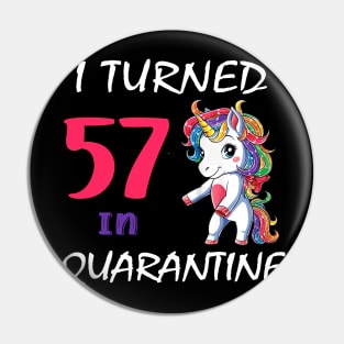 I Turned 57 in quarantine Cute Unicorn Pin