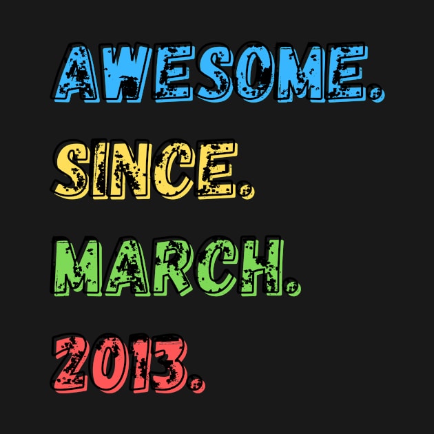 Awesome. Since. March. 2013.  Shirt by LBAM, LLC