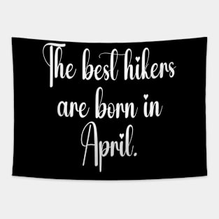 The best hikers are born in april. White Tapestry