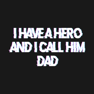 I HAVE A HERO AND I CALL HIM DAD T-Shirt