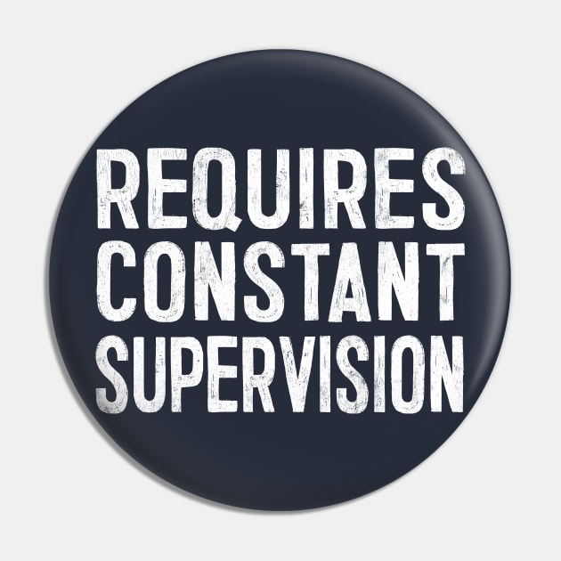 Requires Constant Supervision Pin by DankFutura