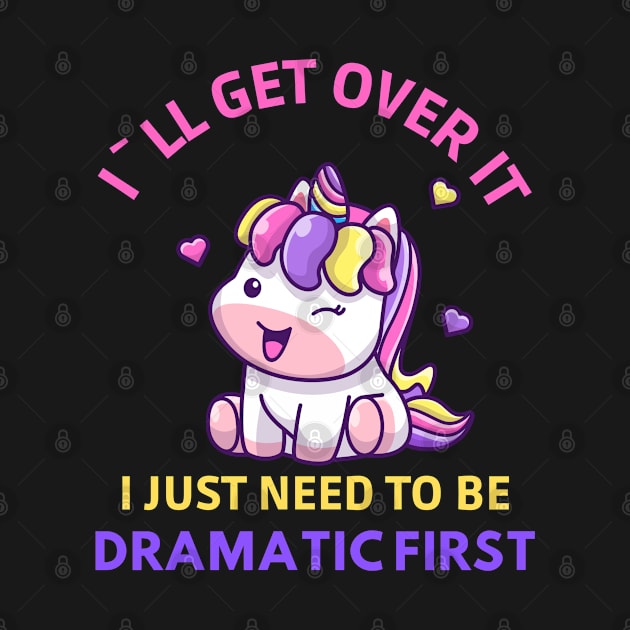 Unicorn Lover Cool I`ll Get Over It I Just Need To Be Dramatic First by Jaman Store