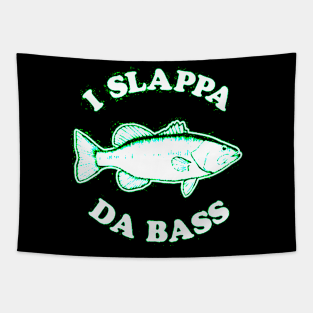 I Slappa Da Bass Tapestry