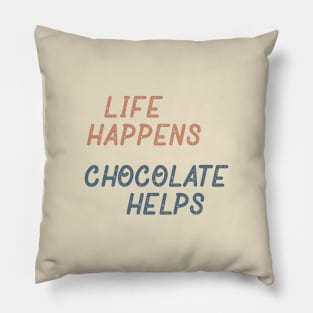 Life Happens Chocolate Helps Pillow