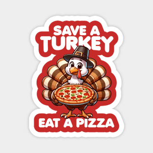 Save a Turkey Eat a Pizza Magnet