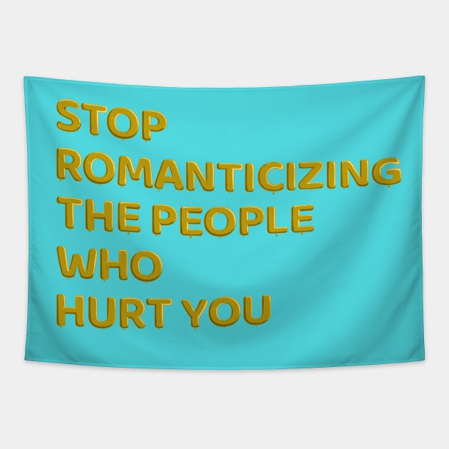 Stop Romanticizing The People Who Hurt You - yellow Tapestry by BLCKSMTH