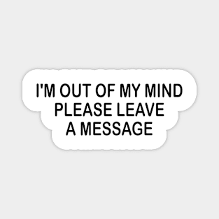 i'm out of my mind please leave a message Magnet