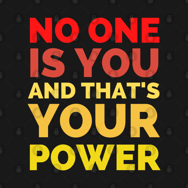 No One Is You And That's Your Power by Famgift