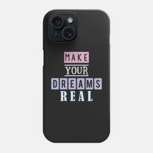 Make your dreams real 5 Phone Case