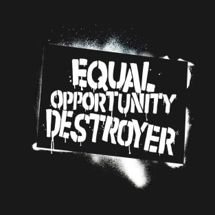 Equal Opportunity Destroyer T-Shirt