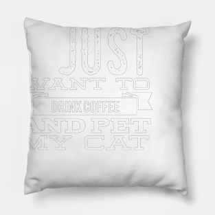 I just want to drink coffee and pet my cat Pillow