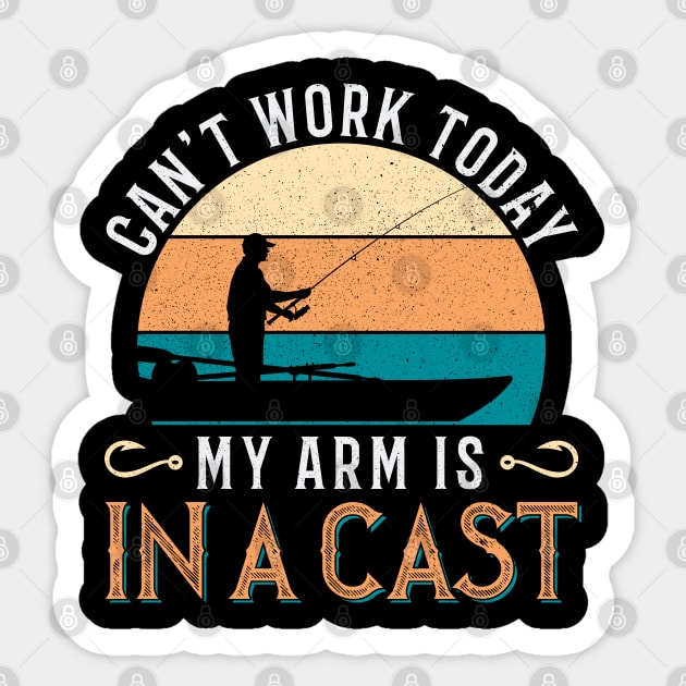 Cant Work Today My Arm is in A Cast - Fishing - Sticker