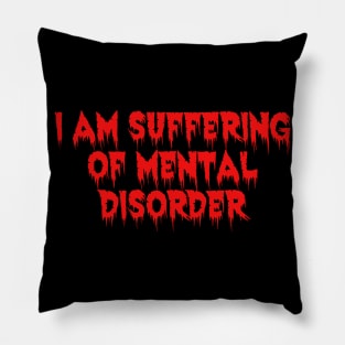 I am suffering of mental disorder Pillow