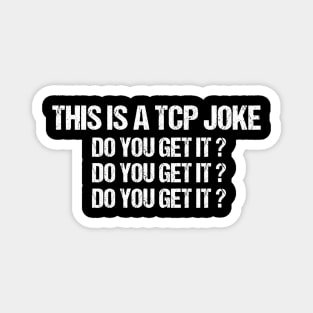 This Is A TCP Joke Do You Get It Magnet